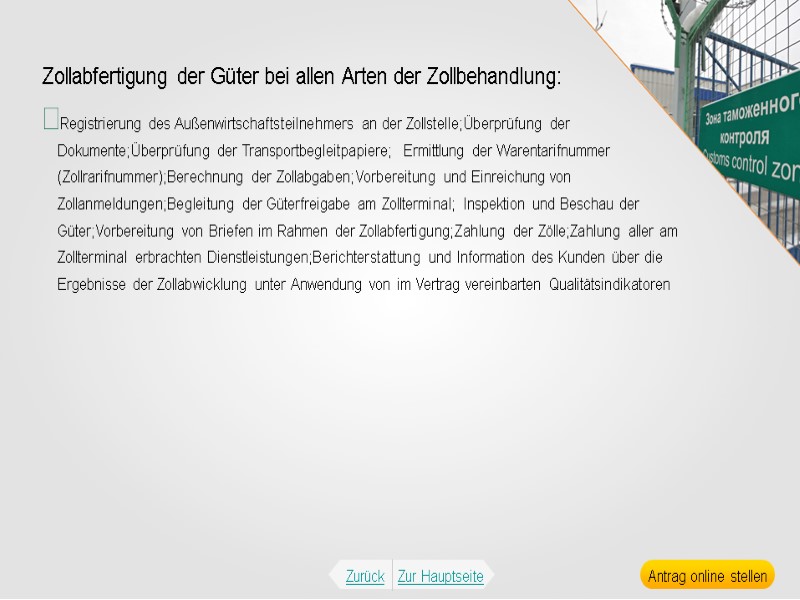 Zollabfertigung der Güter bei allen Arten der Zollbehandlung: Registrierung des Außenwirtschaftsteilnehmers an der Zollstelle;Überprüfung